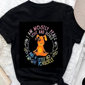 I Am Mostly Peace Love and Dogs and a Little Go F*** Yourself ~ Text Tshirt 2XL
